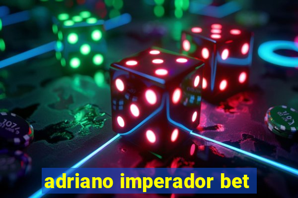 adriano imperador bet